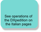 See operations of the DXpedition on the Italian pages