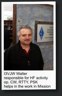 I3VJW Walter responsible for HF activity op. CW, RTTY, PSK helps in the work in Mission