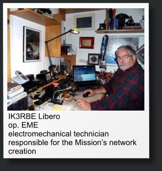IK3RBE Libero op. EME electromechanical technician responsible for the Missions network creation