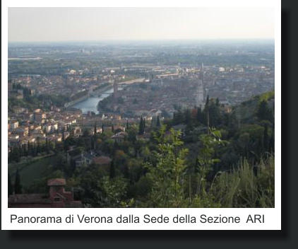 Panorama di Verona dalla Sede della Sezione  ARI